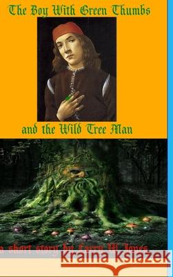 The Boy With Green Thumbs and The Wild Tree Man Larry W. Jones 9781716317637 Lulu.com - książka