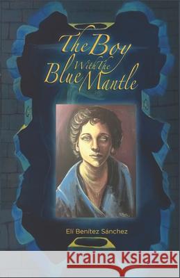 The Boy with the Blue Mantle Elí Benítez Sánchez, Elí Benítez Sánchez 9781707646548 Independently Published - książka