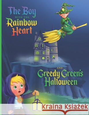 The Boy with the Rainbow Heart and Greedy Green's Halloween William Mason 9798730225862 Independently Published - książka
