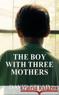 The Boy With Three Mothers David Stead 9781803696300 New Generation Publishing - książka