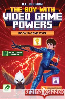 The Boy with Video Game Powers: Book 5, Game Over R. L. Ullman 9781953713872 But That's Another Story ... Press - książka