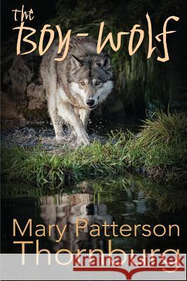 The Boy-Wolf Mary Patterson Thornburg 9781505280302 Createspace Independent Publishing Platform - książka