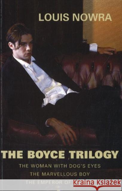 The Boyce Trilogy : The Woman with Dog's Eyes/The Marvellous Boy/The Emperor of Sydney Louis Nowra 9780868197982 CURRENCY PRESS PTY LTD - książka