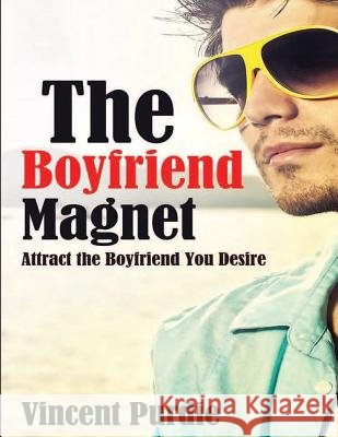 The Boyfriend Magnet: Attract the boyfriend you desire Purdie, Vincent 9781514639702 Createspace - książka