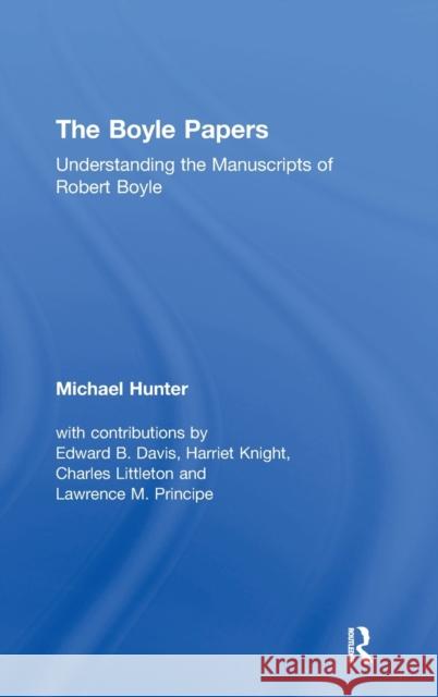 The Boyle Papers: Understanding the Manuscripts of Robert Boyle Hunter, Michael 9780754655688 Ashgate Publishing Limited - książka