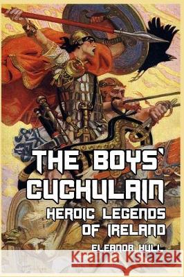 The Boys' Cuchulain: Heroic Legends of Ireland Hull, Eleanor 9781389644306 Blurb - książka