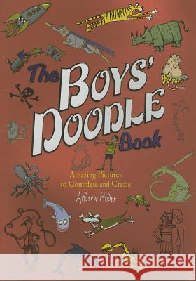 The Boys' Doodle Book: Amazing Picture to Complete and Create Pinder, Andrew 9780762452910 Running Press Kids - książka