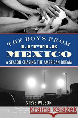 The Boys from Little Mexico: A Season Chasing the American Dream Steve Wilson 9780807001523 Beacon Press - książka