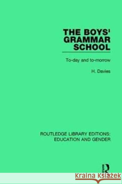 The Boys' Grammar School: To-Day and To-Morrow H. Davies 9781138042391 Taylor and Francis - książka