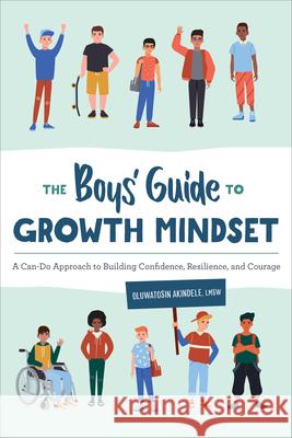 The Boys\' Guide to Growth Mindset: A Can-Do Approach to Building Confidence, Resilience, and Courage Oluwatosin Akindele 9781685399009 Rockridge Press - książka
