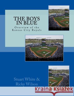 The Boys in Blue: Overview of the Kansas City Royals Stuart, Dr White Ricky Wilson 9781518898679 Createspace - książka