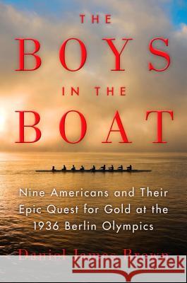 The Boys in the Boat: Nine Americans and Their Epic Quest for Gold at the 1936 Berlin Olympics Daniel James Brown 9780670025817 Viking Books - książka