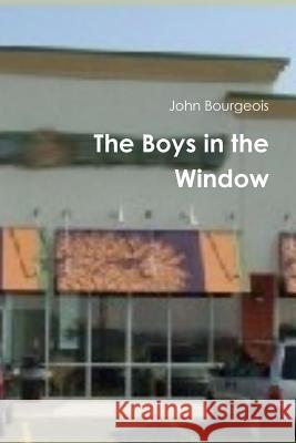 The Boys in the Window John Bourgeois 9780557451357 Lulu.com - książka