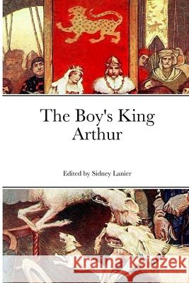 The Boy's King Arthur Sydney Lanier N. C. Wyeth 9781365868450 Lulu.com - książka