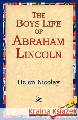 The Boys Life of Abraham Lincoln Helen Nicolay, 1stworld Library 9781595404343 1st World Library - Literary Society - książka