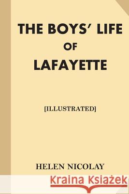 The Boys' Life of Lafayette [Illustrated] (Large Print) Nicolay, Helen 9781539646518 Createspace Independent Publishing Platform - książka