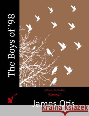 The Boys of '98 James Otis 9781517573751 Createspace - książka