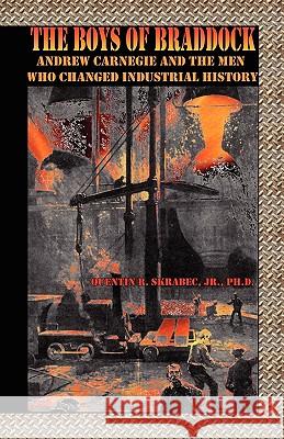 The Boys of Braddock: Andrew Carnegie and the Men Who Changed Industrial History Skrabec, Quentin R. Jr. 9780788425165 Heritage Books - książka