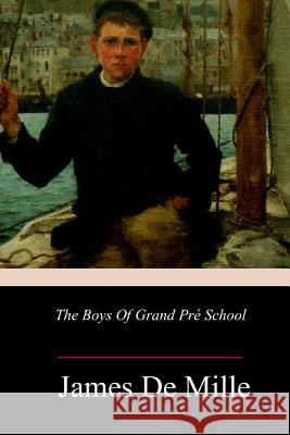 The Boys Of Grand Pré School De Mille, James 9781983807558 Createspace Independent Publishing Platform - książka