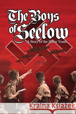 The Boys of Seelow: The Hitler Youth Rob Grace Joel Connealy 9780692166376 Joel Connealy - książka