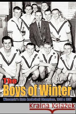 The Boys of Winter: Wisconsin's State Basketball Champions, 1956 & 1957 Cantwell, John Davis 9780759692497 AUTHORHOUSE - książka