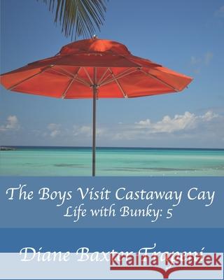 The Boys Visit Castaway Cay: Life with Bunky: 5 Diane Baxter Trapeni Kenneth Ston Diane Baxter Trapeni 9781659151381 Independently Published - książka