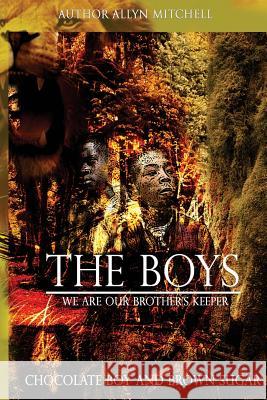 The Boys: We Are Our Brother's Keeper: Chocolate Boy and Brown Sugar Allyn Mitchell 9781497361928 Createspace - książka