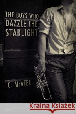 The Boys Who Dazzle the Starlight C. McAfee 9781532878343 Createspace Independent Publishing Platform - książka