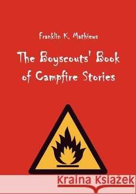 The Boyscouts' Book of Campfire Stories Mathiews, Franklin K.   9783867415033 Europäischer Hochschulverlag - książka