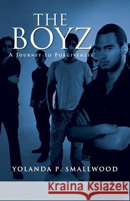 The Boyz: A Journey to Forgiveness Smallwood, Yolanda 9781475998399 iUniverse - książka