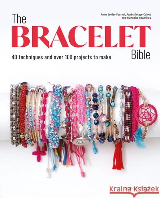 The Bracelet Bible: 40 Techniques and Over 100 Projects to Make! Francoise Vauzeilles 9781800923737 Search Press - książka