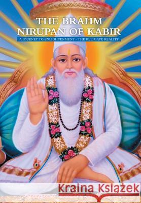 The Brahm Nirupan of Kabir: A Journey to Enlightenment - The Ultimate Reality Das, J. 9781493112579 Xlibris Corporation - książka