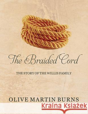 The Braided Cord: The Story of the Willis Family Olive Martin Burns 9781544034454 Createspace Independent Publishing Platform - książka