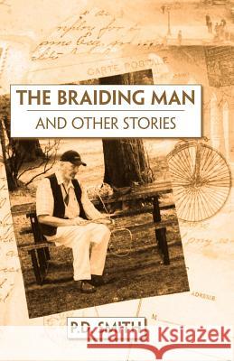 The Braiding Man and Other Stories P. D. Smith 9781425105815 Trafford Publishing - książka