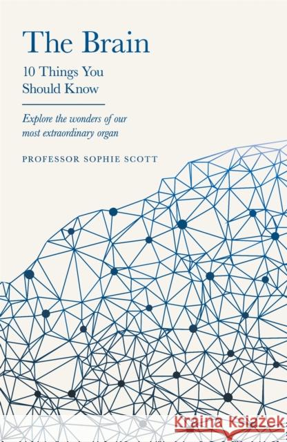 The Brain: 10 Things You Should Know Professor Sophie Scott 9781399602921 Orion Publishing Co - książka