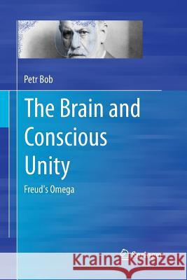 The Brain and Conscious Unity: Freud's Omega Bob, Petr 9781493945573 Springer - książka