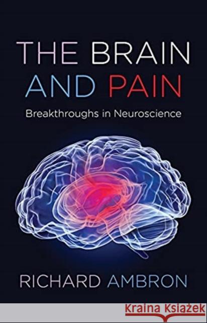 The Brain and Pain: Breakthroughs in Neuroscience Richard Ambron 9780231204873 Columbia University Press - książka