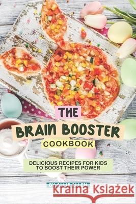 The Brain Booster Cookbook: Delicious Recipes for Kids to Boost Their Power Allie Allen 9781088647646 Independently Published - książka