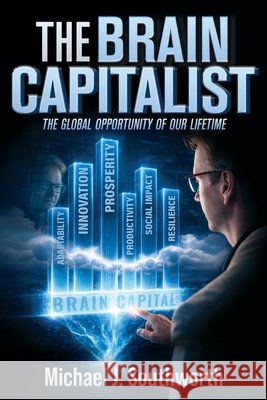 The Brain Capitalist: The Greatest Global Impact Opportunity of Our Lifetime Southworth, Michael 9781957255583 Bcg Publishing - książka