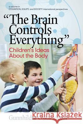 The Brain Controls Everything Children's Ideas About the Body Óskarsdóttir, Gunnhildur 9781681233789 Information Age Publishing - książka