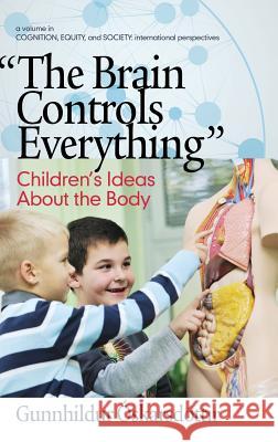 The Brain Controls Everything Children's Ideas About the Body (HC) Óskarsdóttir, Gunnhildur 9781681233796 Information Age Publishing - książka