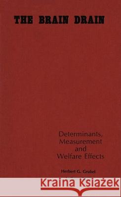 The Brain Drain: Determinants, Measurements and Welfare Effects Herbert Grubel 9780889200371 Wilfrid Laurier University Press - książka