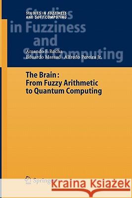 The Brain: Fuzzy Arithmetic to Quantum Computing Armando Freitas Da Rocha Eduardo Massad Alfredo, Jr. Pereira 9783642060052 Not Avail - książka
