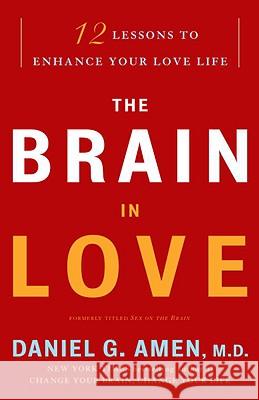 The Brain in Love: 12 Lessons to Enhance Your Love Life Daniel G. Amen 9780307587893 Three Rivers Press (CA) - książka
