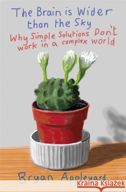 The Brain is Wider Than the Sky : Why Simple Solutions Don't Work in a Complex World Bryan Appleyard 9781780220154 PHOENIX - książka
