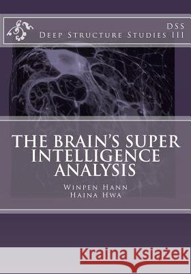 The Brain's Super Intelligence Analysis: Deep Structure Studies III Winpen Hann Haina Hwa 9781470089658 Createspace - książka