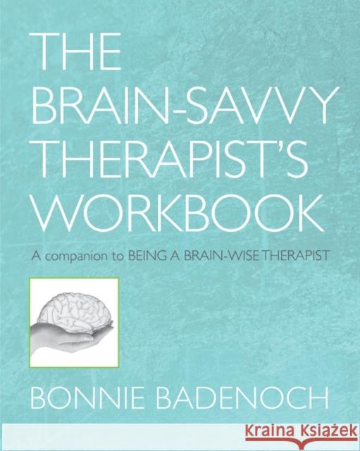 The Brain-Savvy Therapist's Workbook Bonnie Badenoch 9780393706390 W. W. Norton & Company - książka