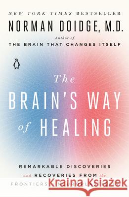 The Brain's Way of Healing: Remarkable Discoveries and Recoveries from the Frontiers of Neuroplasticity Norman Doidge 9780143128373 Penguin Books - książka