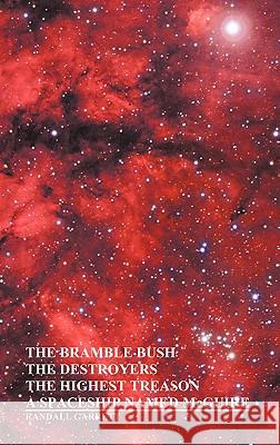 The Bramble Bush, The Destroyers, The Highest Treason, A Spaceship Named McGuire; A Collection of Short Stories Randall Garrett 9781849025362 Benediction Classics - książka