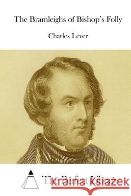 The Bramleighs of Bishop's Folly Charles Lever The Perfect Library 9781512043907 Createspace - książka